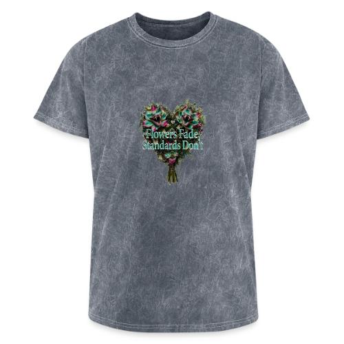 Flowers Fade, Standards Don't T-Shirt - Washed Unisex T-Shirt