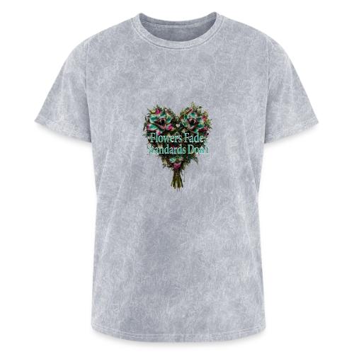 Flowers Fade, Standards Don't T-Shirt - Washed Unisex T-Shirt