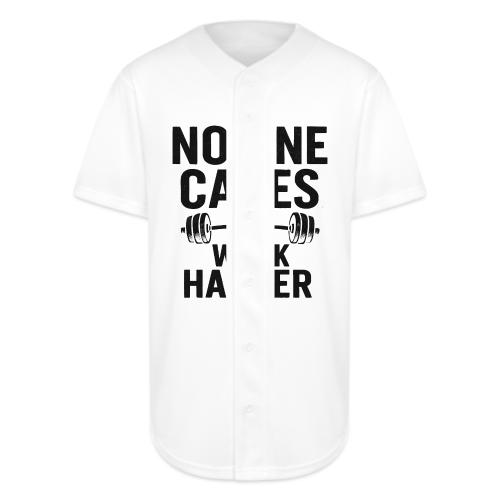 No One Cares, Work Harder – Gritty Motivational - Full Button Jersey
