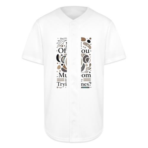 Mushroom in These Trying Times T-Shirt - Full Button Jersey