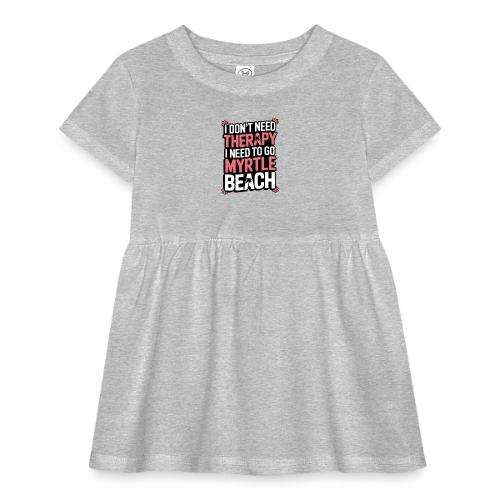 I Don’t Need Therapy I Need to Go to Myrtle Beach - Infant Baby Rib Dress