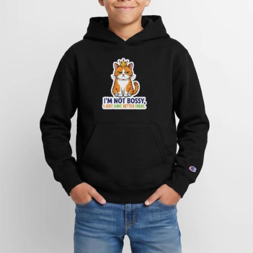 I'm Not Bossy, I Just Have Better Ideas | Cute Cat - Champion Youth Hoodie