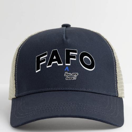 FAFO - You Are Here - Eco Trucker Cap