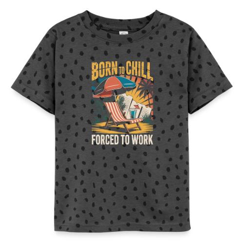 Born To Chill Forced To Work Funny Beach - Toddler Fine Jersey T-Shirt