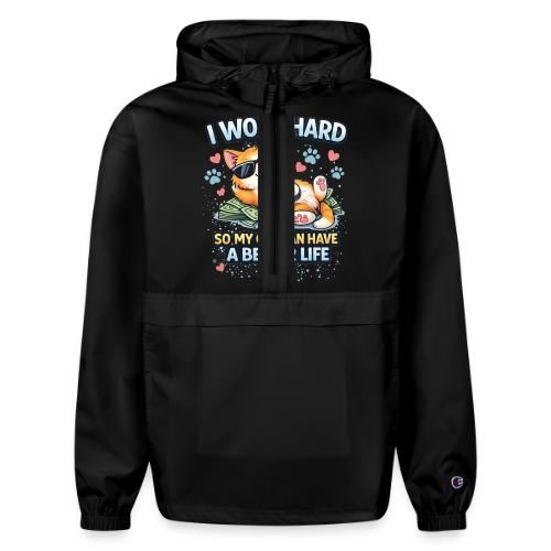 I Work Hard So My Cat Can Have a Better Life - Champion Packable Jacket