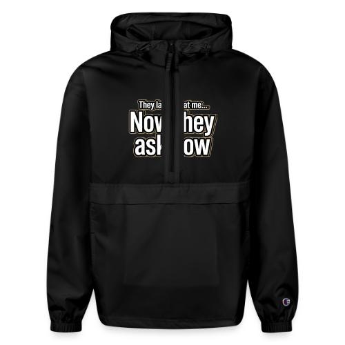 They Laughed at Me Now They Ask How | Motivational - Champion Packable Jacket