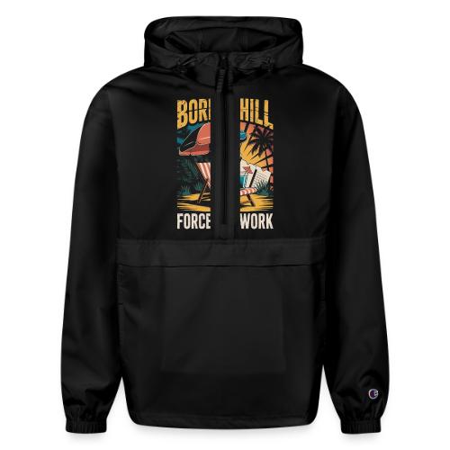 Born To Chill Forced To Work Funny Beach - Champion Packable Jacket