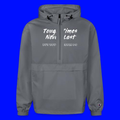Tough Times Never Last, but Tough People Do - Champion Packable Jacket