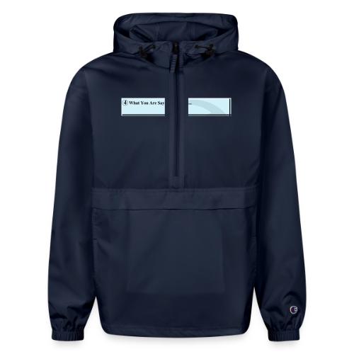 What you are saying to me is... - Champion Packable Jacket