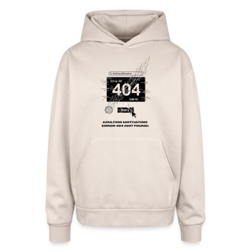 Adulting Motivation: Error 404 T-Shirt - Oversized Hooded Sweatshirt