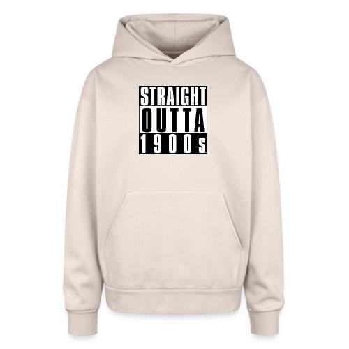 STRAIGHT OUTTA 1900S - Oversized Hooded Sweatshirt