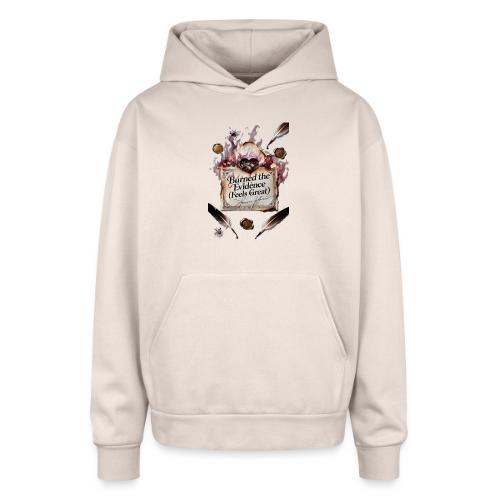 Burned the Evidence (Feels Great) T-Shirt - Oversized Hooded Sweatshirt