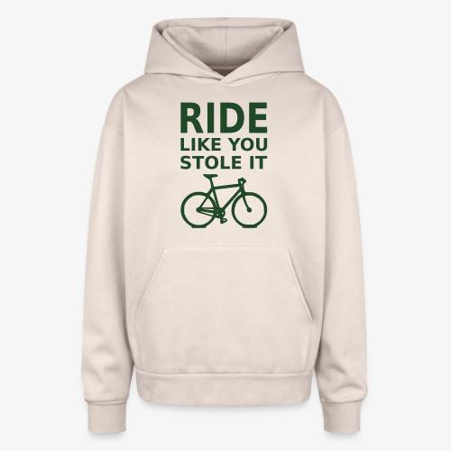 ride like you stole it - bicycle - Oversized Hooded Sweatshirt