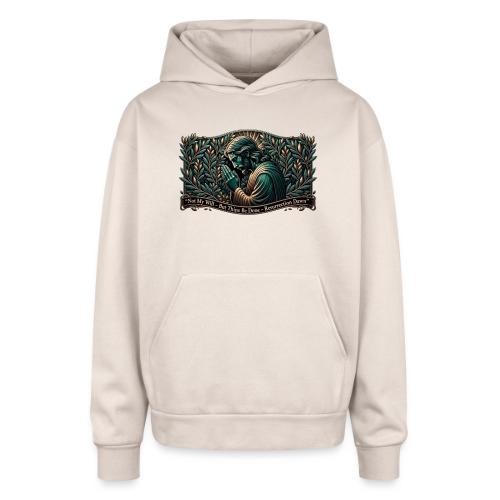 Easter Not My Will Gethsemane T Shirt, Bro Gift - Oversized Hooded Sweatshirt