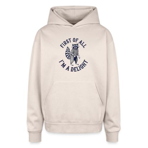 Funny Raccoon Tee – First Of All I'm A Delight - Oversized Hooded Sweatshirt