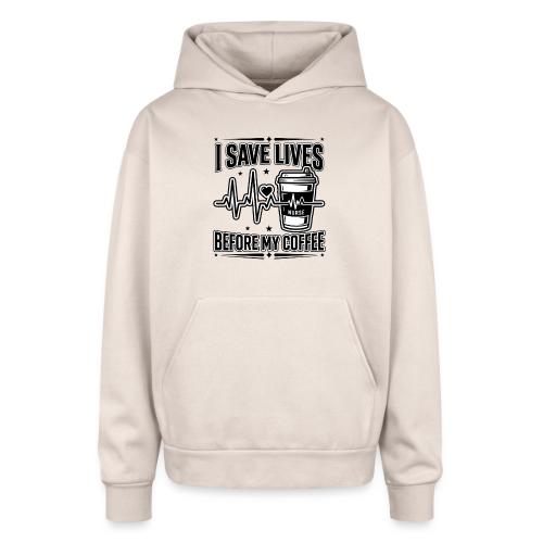 Nurse Coffee Humor - Saving Lives - Oversized Hooded Sweatshirt