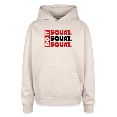 Do It. Squat.Squat.Squat - Oversized Hooded Sweatshirt