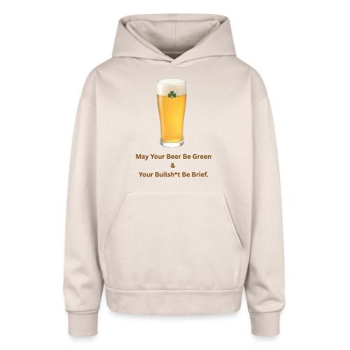 May Your Beer Be Green T-Shirt | Funny St. Patrick - Oversized Hooded Sweatshirt