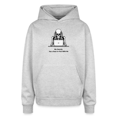 My Anxiety Has a Bone to Pick With Me T-Shirt - Oversized Hooded Sweatshirt