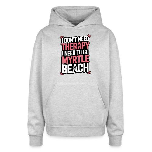 I Don’t Need Therapy I Need to Go to Myrtle Beach - Oversized Hooded Sweatshirt