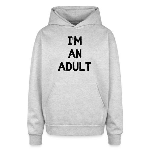 I'M AN ADULT t-shirt - Oversized Hooded Sweatshirt