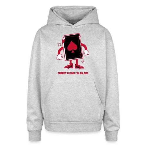 Forget A King I'm An Ace - Oversized Hooded Sweatshirt