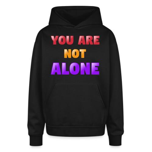 You Are Not Alone – Inspirational Word Art - Oversized Hooded Sweatshirt