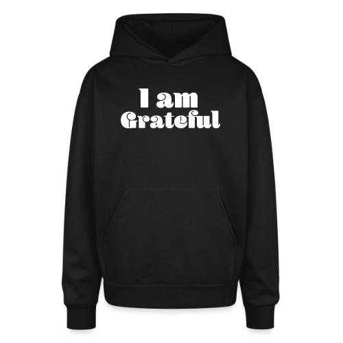 I Am Grateful Affirmation Quote Merch - Oversized Hooded Sweatshirt