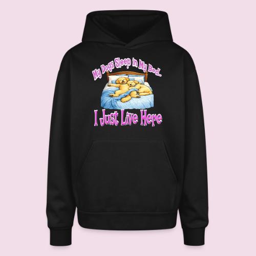 My Dogs Sleep in My Bed I Just Live Here - Oversized Hooded Sweatshirt