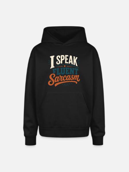 I Speak Fluent Sarcasm Tshirt - Oversized Hooded Sweatshirt - black