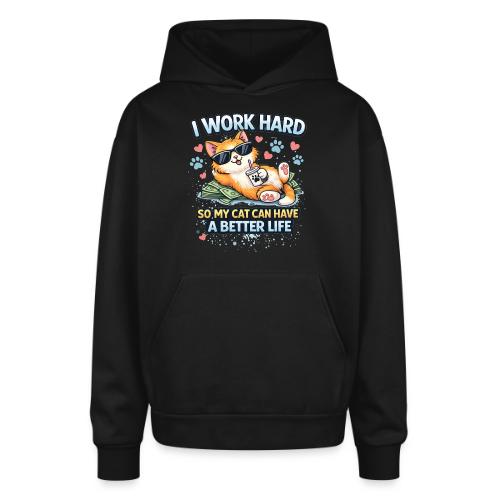 I Work Hard So My Cat Can Have a Better Life - Oversized Hooded Sweatshirt