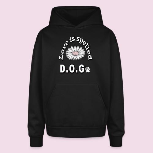 Love is Spelled D.O.G. | Cute Dog Lover Design - Oversized Hooded Sweatshirt