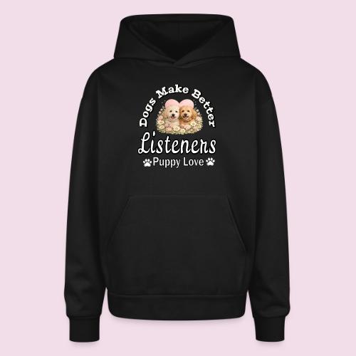 Dogs Make Better Listeners - Oversized Hooded Sweatshirt