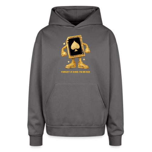 Forget A King I'm An Ace - Oversized Hooded Sweatshirt