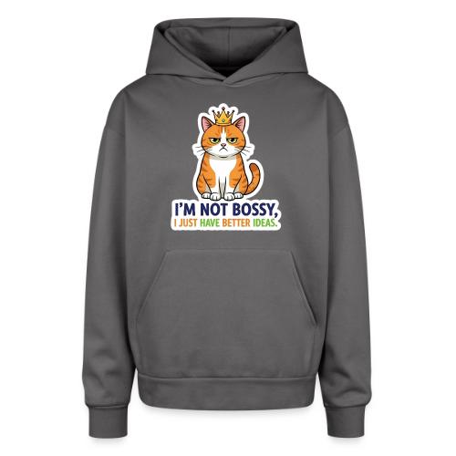 I'm Not Bossy, I Just Have Better Ideas | Cute Cat - Oversized Hooded Sweatshirt