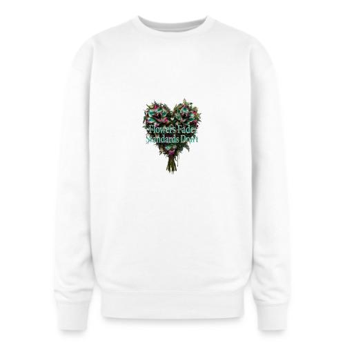 Flowers Fade, Standards Don't T-Shirt - Oversized Crewneck Sweatshirt