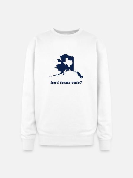Isn't Texas Cute Compared to Alaska - Oversized Crewneck Sweatshirt - white