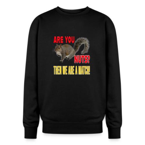 Are You Nuts? Then we are a match! - Oversized Crewneck Sweatshirt
