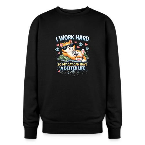 I Work Hard So My Cat Can Have a Better Life - Oversized Crewneck Sweatshirt