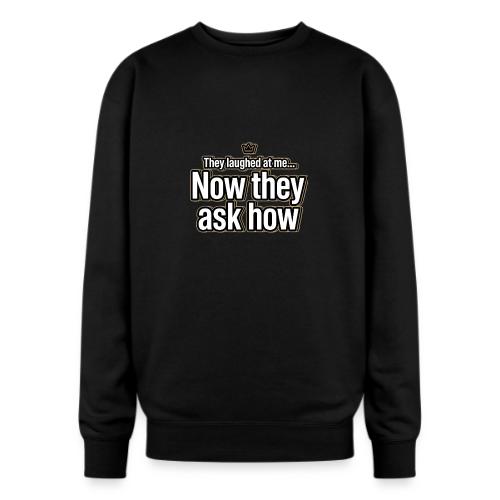 They Laughed at Me Now They Ask How | Motivational - Oversized Crewneck Sweatshirt
