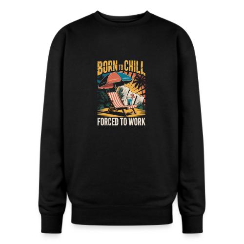 Born To Chill Forced To Work Funny Beach - Oversized Crewneck Sweatshirt