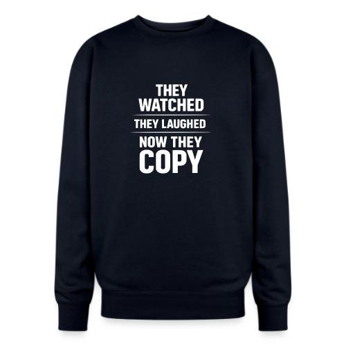 They Watched They Laughed Now They Copy Tee - Oversized Crewneck Sweatshirt