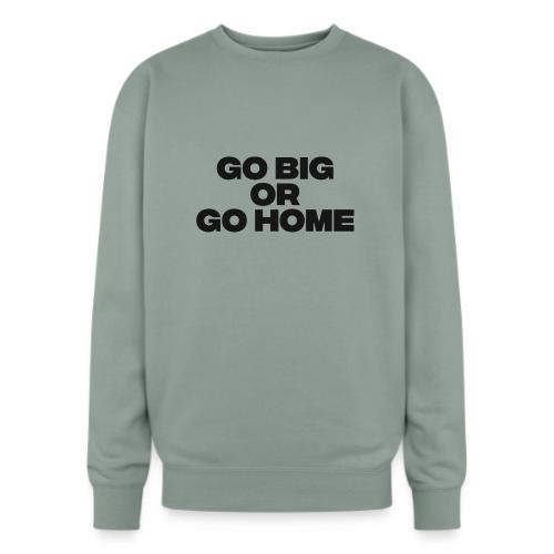 go big or go home - Oversized Crewneck Sweatshirt
