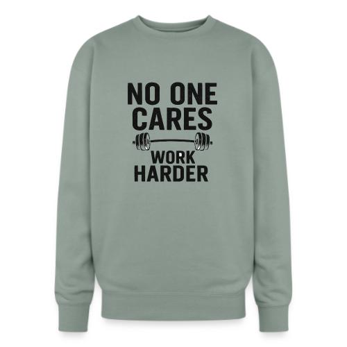 No One Cares, Work Harder – Gritty Motivational - Oversized Crewneck Sweatshirt