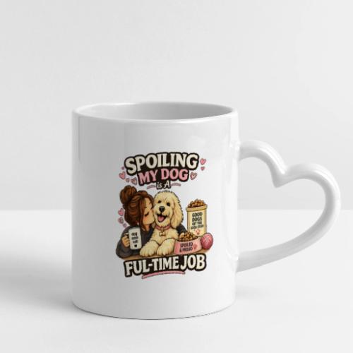 Spoiling My Dog Is a Full-Time Job - Mug with Heart Handle
