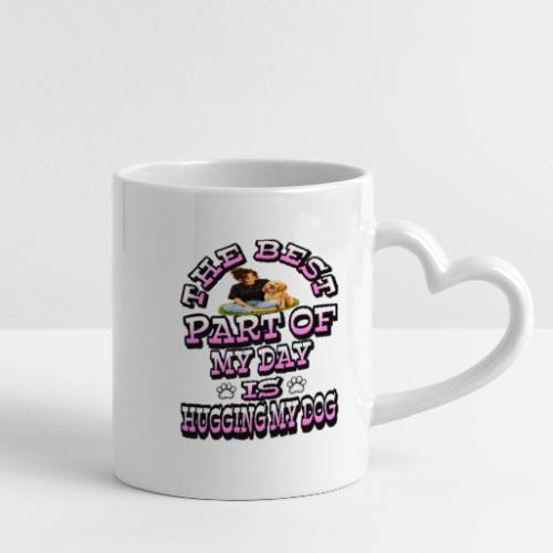 The Best Part of My Day Is Hugging My Dog - Mug with Heart Handle