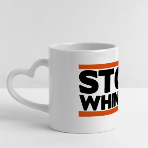Stop Whining - Mug with Heart Handle
