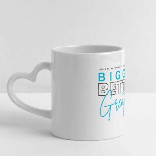 BIGGER BETTER GREATER - Mug with Heart Handle