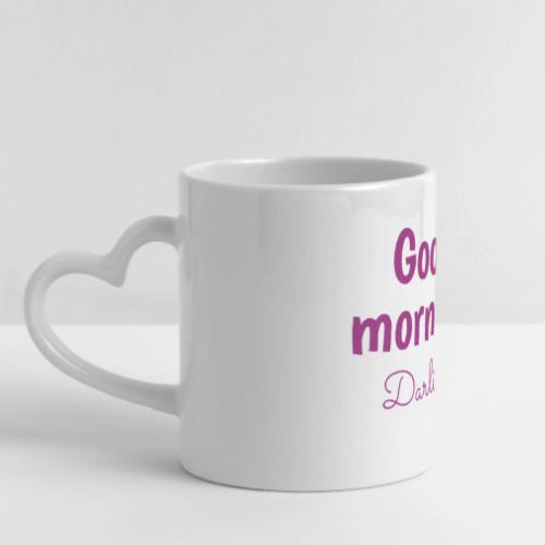 Good Morning Darling - Cute Romantic Coffee Mug - Mug with Heart Handle