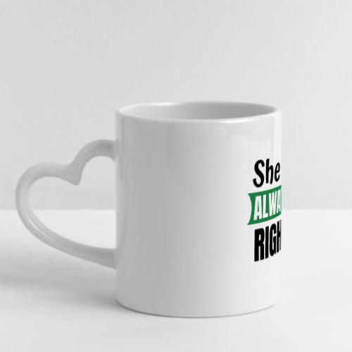 She Is Always Right Mug - Mug with Heart Handle